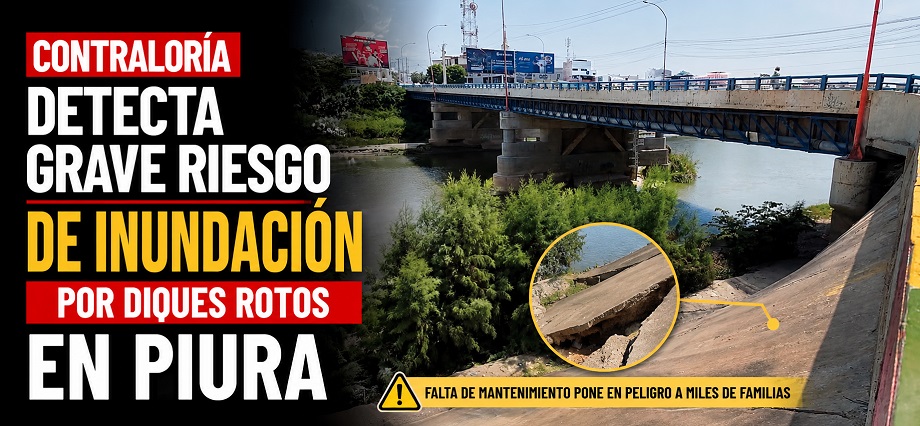 Contraloría detecta grave riesgo de inundación por diques rotos en Piura