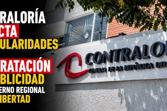 Contraloría detecta irregularidades en contratación de publicidad del Gobierno Regional de La Libertad