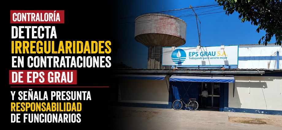 Contraloría detecta irregularidades en contrataciones de EPS Grau y señala presunta responsabilidad de funcionarios