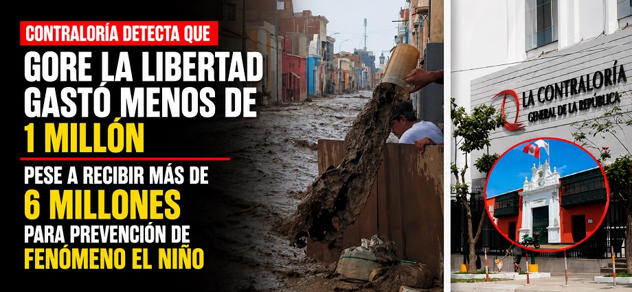 Contraloría detecta que Gore La Libertad gastó menos de 1 millón pese a recibir más de 6 millones para prevención de Fenómeno El Niño
