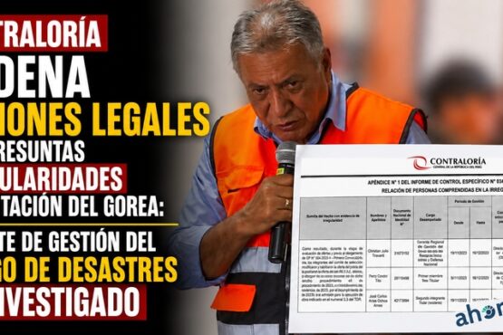 Contraloría ordena acciones legales por presuntas irregularidades en licitación del GOREA: gerente de Gestión del Riesgo de Desastres es investigado