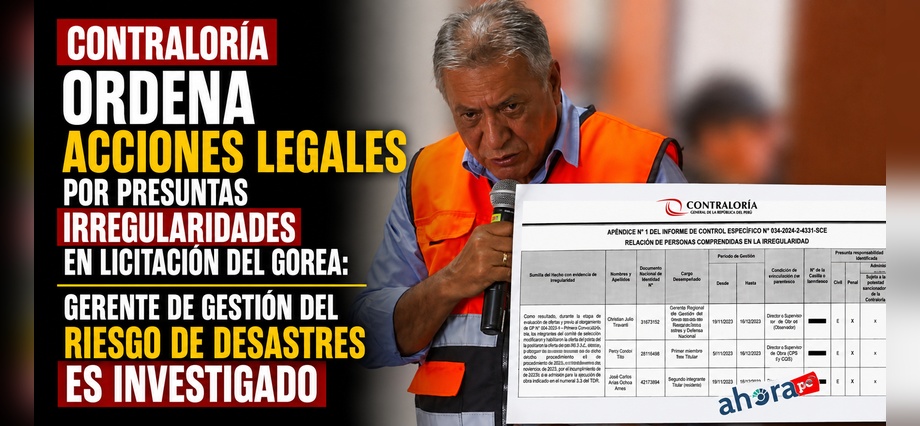Contraloría ordena acciones legales por presuntas irregularidades en licitación del GOREA: gerente de Gestión del Riesgo de Desastres es investigado