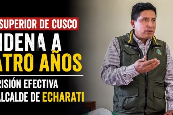 Corte Superior de Cusco condena a cuatro años de prisión efectiva a exalcalde de Echarati