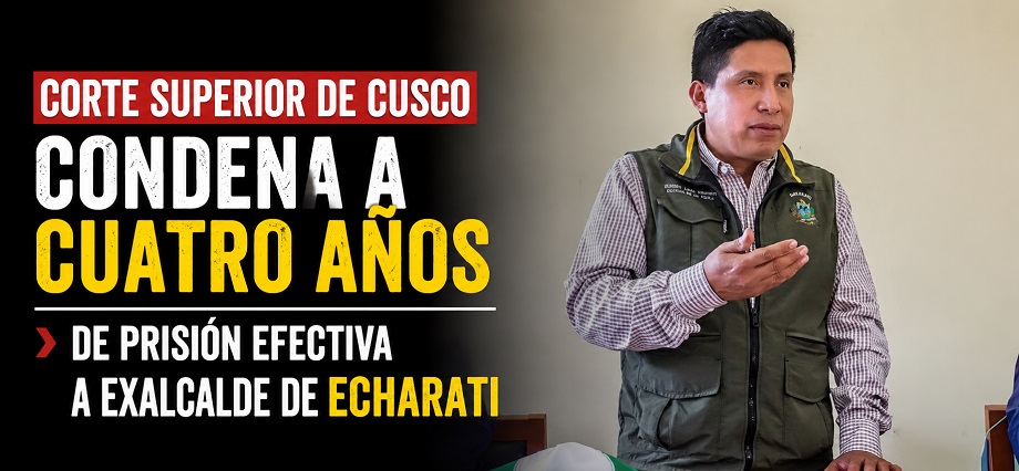 Corte Superior de Cusco condena a cuatro años de prisión efectiva a exalcalde de Echarati