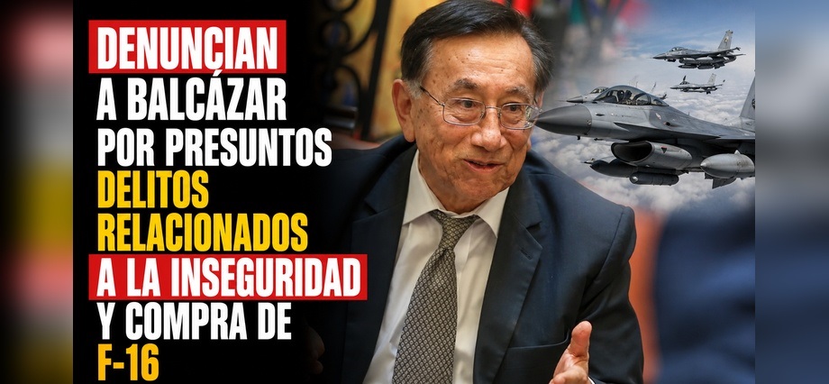 Denuncian a Balcázar por presuntos delitos relacionados a la inseguridad y compra de F-16