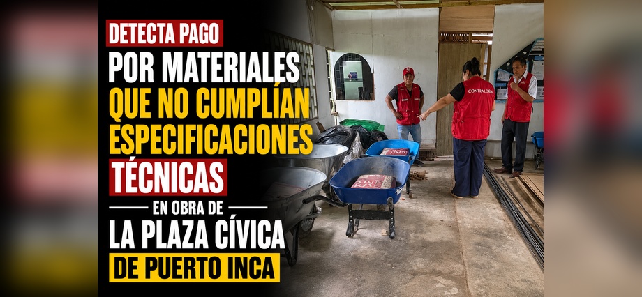 Detecta pago por materiales que no cumplían especificaciones técnicas en obra de la plaza cívica de Puerto Inca