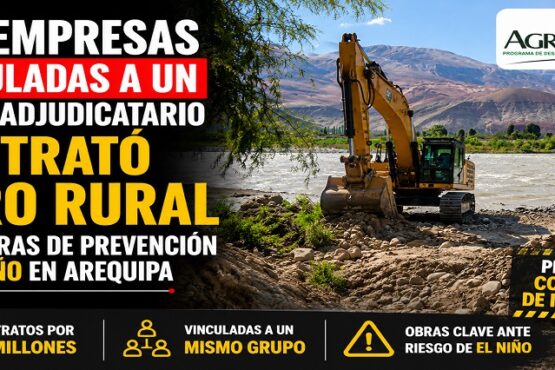 Dos empresas vinculadas a un mismo adjudicatario contrató Agro Rural para obras de prevención de El Niño en Arequipa