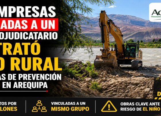 Dos empresas vinculadas a un mismo adjudicatario contrató Agro Rural para obras de prevención de El Niño en Arequipa