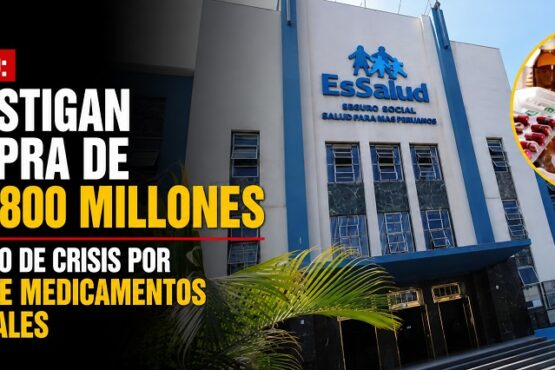 Essalud: investigan compra de S/ 1,800 millones en medio de crisis por falta de medicamentos esenciales