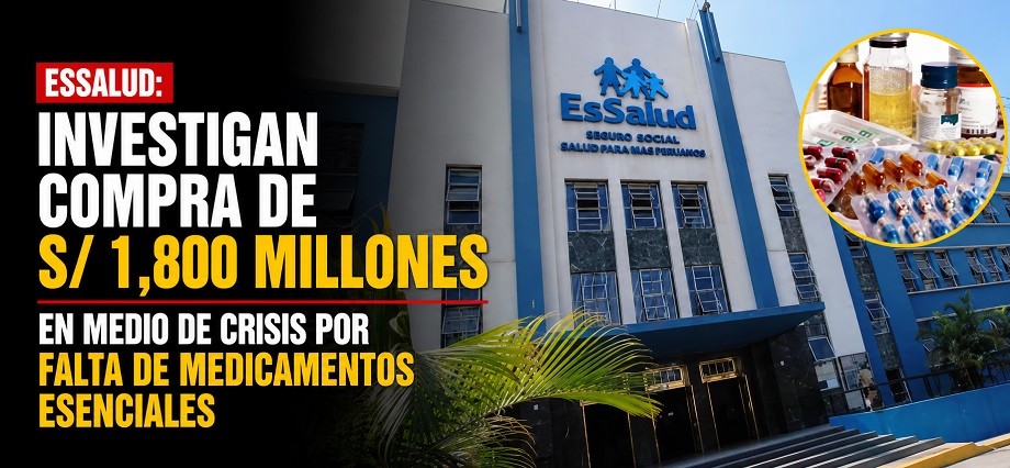 Essalud: investigan compra de S/ 1,800 millones en medio de crisis por falta de medicamentos esenciales