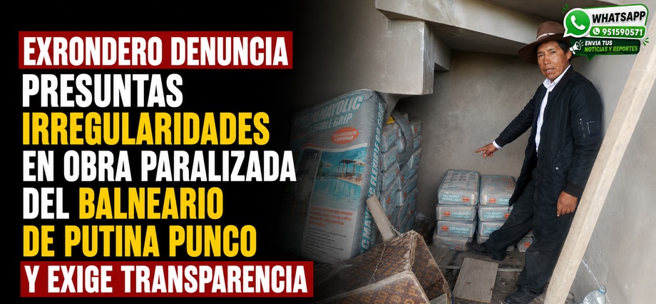 Exrondero denuncia presuntas irregularidades en obra paralizada del balneario de Putina Punco y exige transparencia