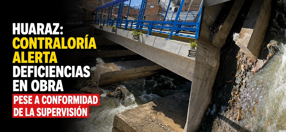Huaraz: Contraloría alerta deficiencias en obra pese a conformidad de la supervisión