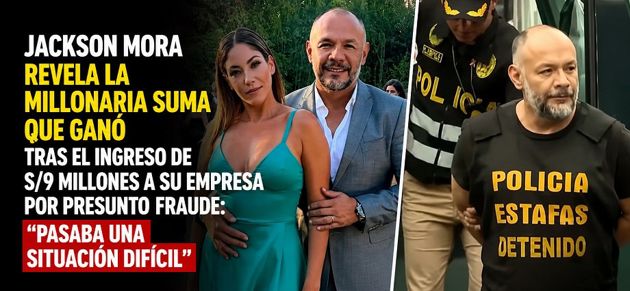 Jackson Mora revela la millonaria suma que ganó tras el ingreso de S/9 millones a su empresa por presunto fraude: “Pasaba una situación difícil”