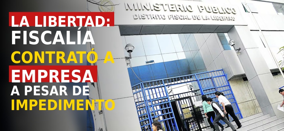 La Libertad: Fiscalía contrató a empresa a pesar de impedimento