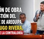 Licitación de obra en la gestión del exalcalde de Arequipa, Víctor Hugo Rivera, en la mira de la Contraloría