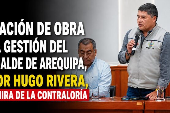 Licitación de obra en la gestión del exalcalde de Arequipa, Víctor Hugo Rivera, en la mira de la Contraloría
