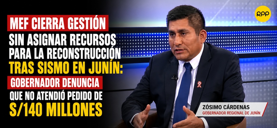 MEF cierra gestión sin asignar recursos para la reconstrucción tras sismo en Junín: gobernador denuncia que no atendió pedido de S/140 millones