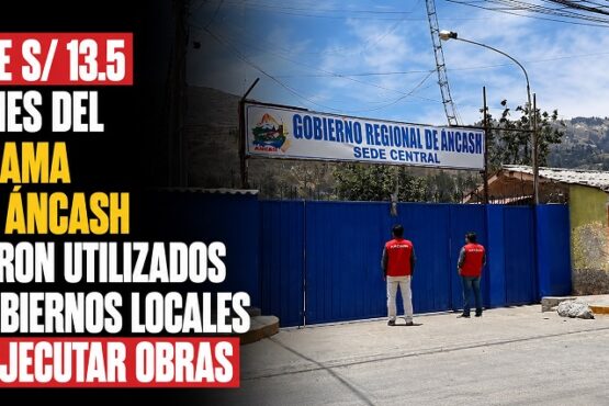 Más de S/ 13.5 millones del Programa Hatun Áncash no fueron utilizados por gobiernos locales para ejecutar obras