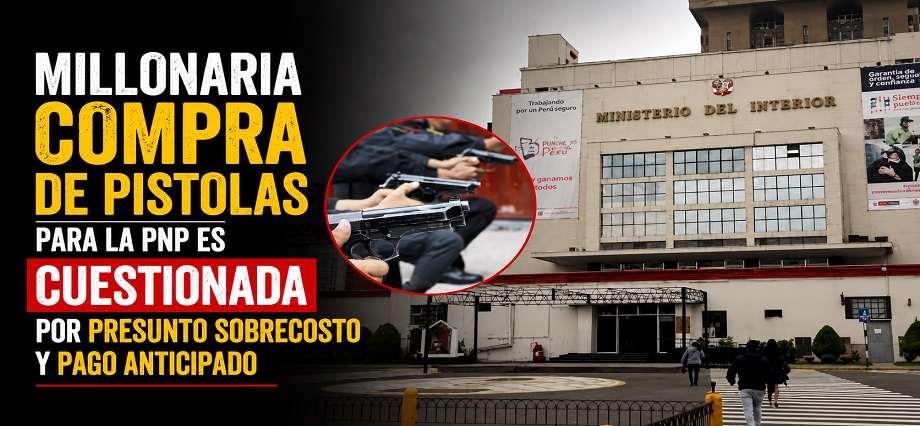 Millonaria compra de pistolas para la PNP es cuestionada por presunto sobrecosto y pago anticipado