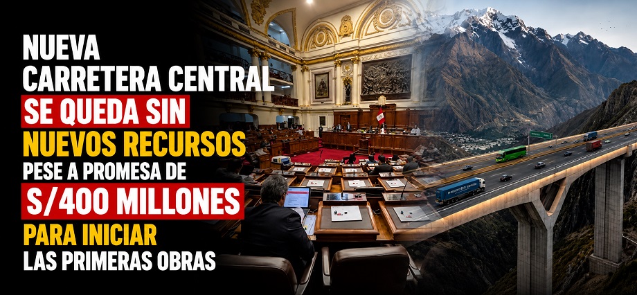 Nueva Carretera Central se queda sin nuevos recursos pese a promesa de S/400 millones para iniciar las primeras obras