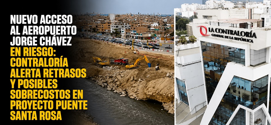 Nuevo acceso al aeropuerto Jorge Chávez en riesgo: Contraloría alerta retrasos y posibles sobrecostos en proyecto puente Santa Rosa