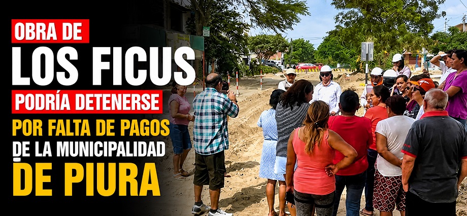 Obra de Los Ficus podría detenerse por falta de pagos de la municipalidad de Piura
