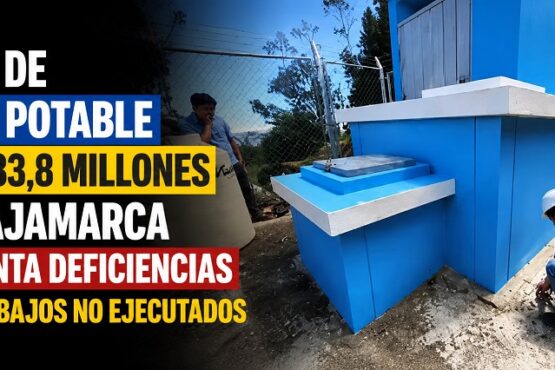 Obra de agua potable de S/33,8 millones en Cajamarca presenta deficiencias por trabajos no ejecutados