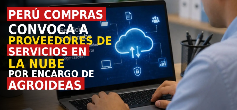 Perú Compras convoca a proveedores de servicios en la nube por encargo de Agroideas