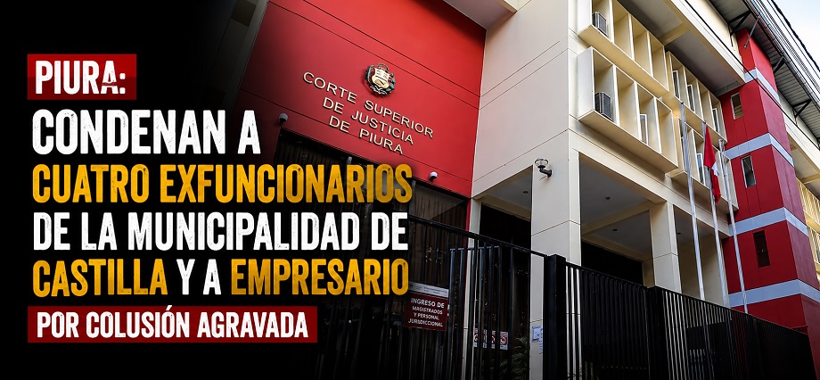 Piura: Condenan a cuatro exfuncionarios de la Municipalidad de Castilla y a empresario por colusión agravada