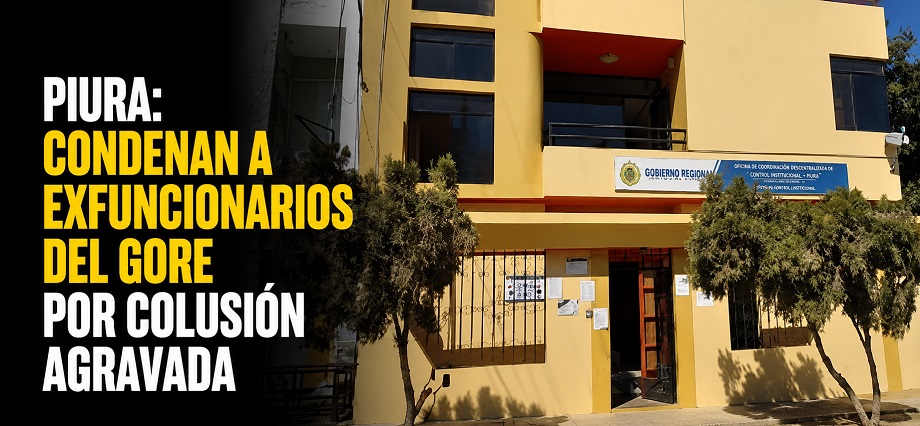 Piura: Condenan a exfuncionarios del GORE por colusión agravada