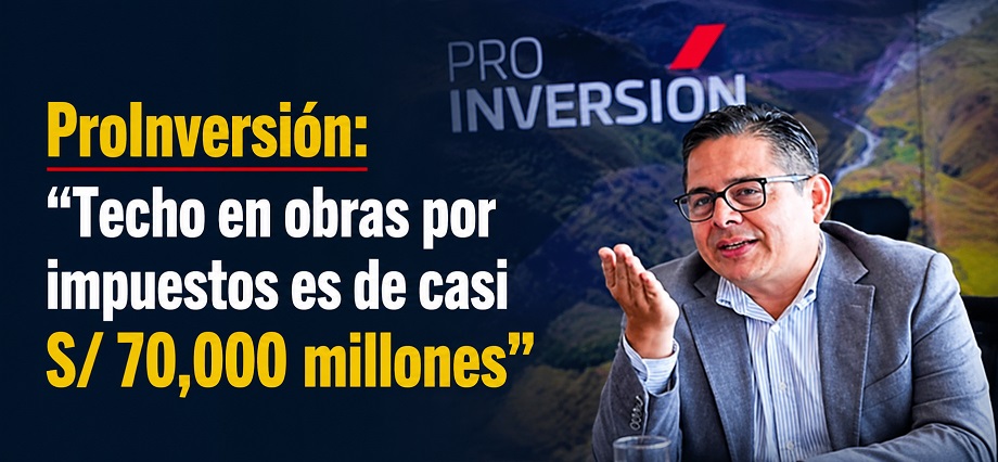 ProInversión: “Techo en obras por impuestos es de casi S/ 70,000 millones”