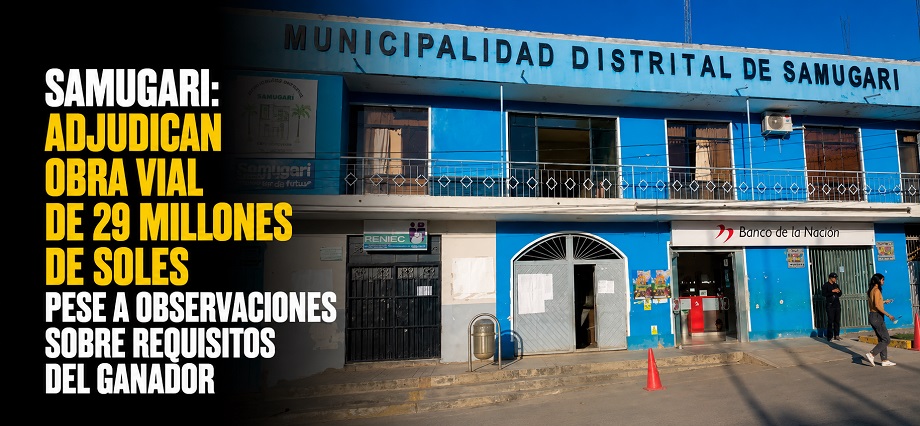 Samugari: adjudican obra vial de 29 millones de soles pese a observaciones sobre requisitos del ganador