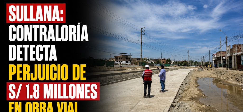 Sullana: Contraloría detecta perjuicio de S/ 1.8 millones en obra vial