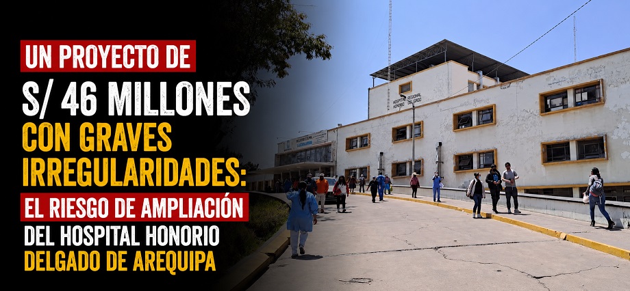 Un proyecto de S/ 46 millones con graves irregularidades: el riesgo de ampliación del hospital Honorio Delgado de Arequipa