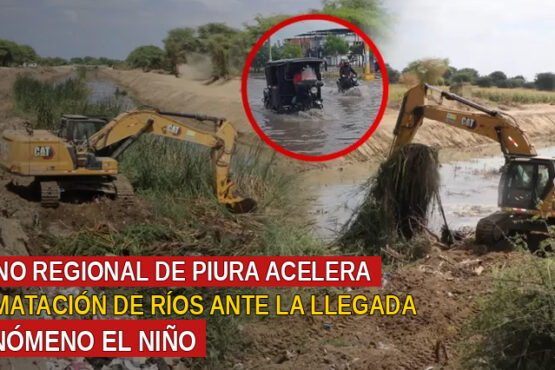 Gobierno Regional de Piura acelera descolmatación de ríos ante la llegada del fenómeno El Niño