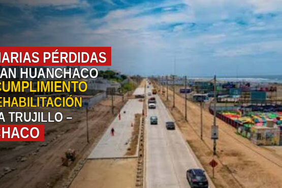 Millonarias pérdidas afrontan Huanchaco por incumplimiento en la rehabilitación de la vía Trujillo – Huanchaco