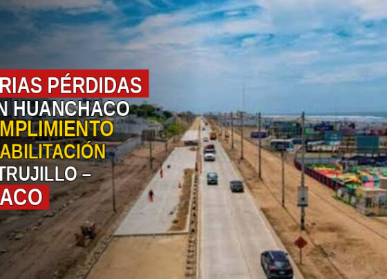 Millonarias pérdidas afrontan Huanchaco por incumplimiento en la rehabilitación de la vía Trujillo – Huanchaco