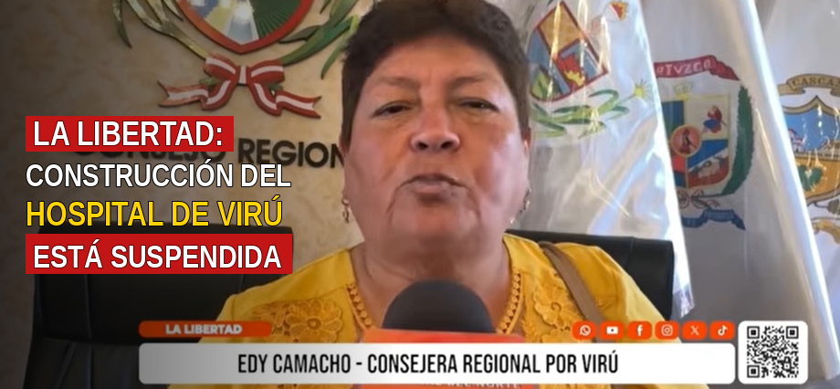 La Libertad: construcción del Hospital de Virú está suspendida