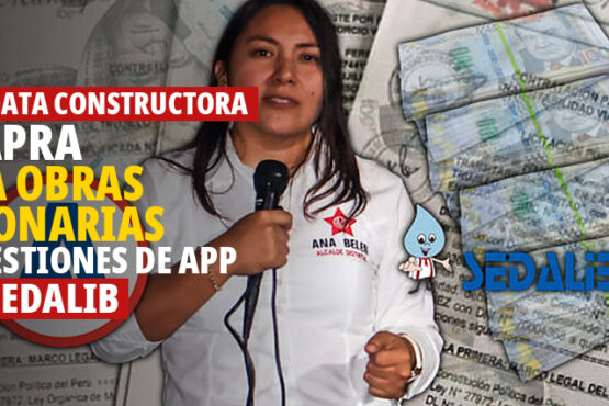 Candidata constructora del APRA gana obras millonarias con gestiones de APP y en Sedalib