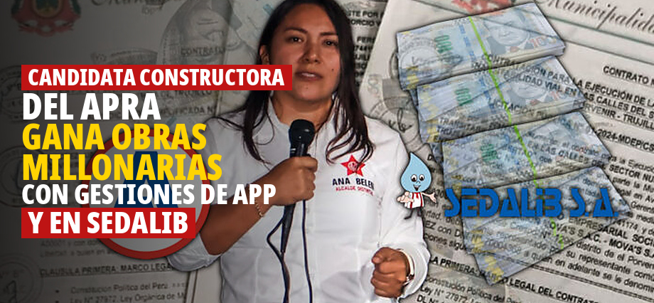 Candidata constructora del APRA gana obras millonarias con gestiones de APP y en Sedalib