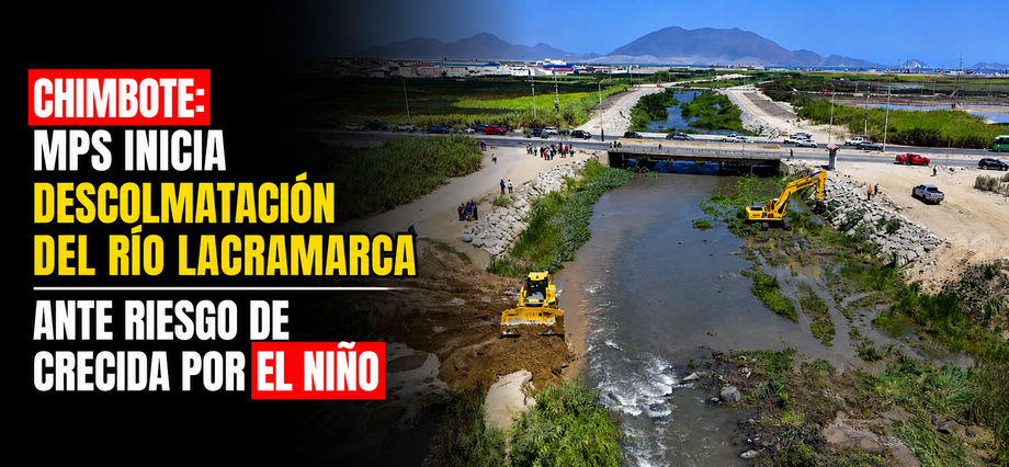 Chimbote: MPS inicia descolmatación del río Lacramarca ante riesgo de crecida por El Niño