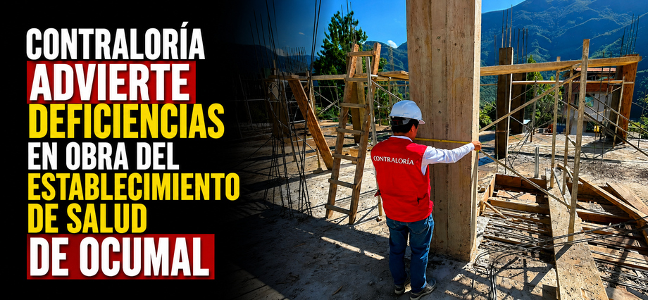 Contraloría advierte deficiencias en obra del establecimiento de salud de Ocumal