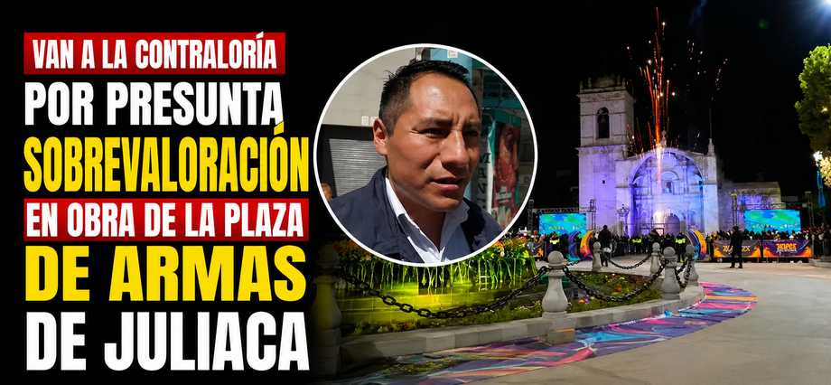 Van a la Contraloría por presunta sobrevaloración en obra de la plaza de Armas de Juliaca