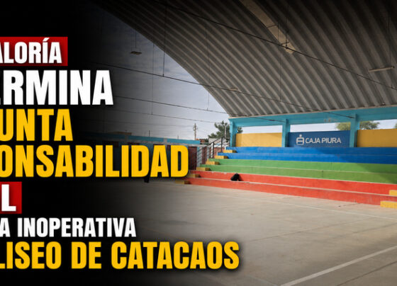 Contraloría determina presunta responsabilidad penal por obra inoperativa en coliseo de Catacaos