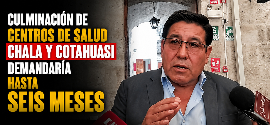 Culminación de centros de salud Chala y Cotahuasi demandaría hasta seis meses