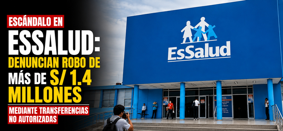ESCÁNDALO EN ESSALUD: Denuncian robo de más de S/ 1.4 millones mediante transferencias no autorizadas
