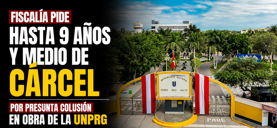 Fiscalía pide hasta 9 años y medio de cárcel por presunta colusión en obra de la UNPRG