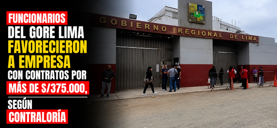 Funcionarios del GORE Lima favorecieron a empresa con contratos por más de S/375.000, según Contraloría