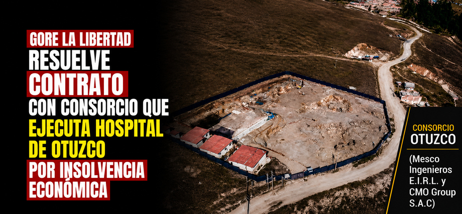GORE La Libertad resuelve contrato con consorcio que ejecuta Hospital de Otuzco por insolvencia económica