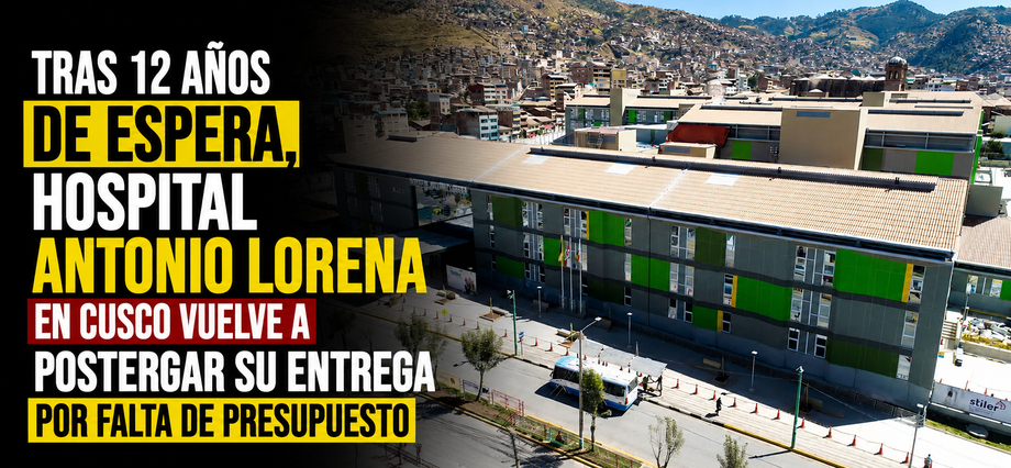 Tras 12 años de espera, hospital Antonio Lorena en Cusco vuelve a postergar su entrega por falta de presupuesto